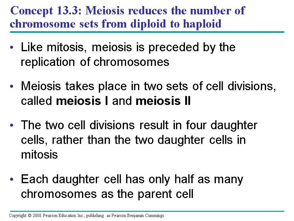 Concept 13.3: Meiosis reduces the number of chromosome sets from diploid to haploid Like
